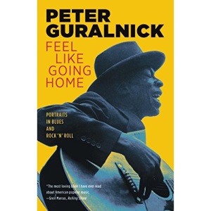 Feel Like Going Home: Portraits in Blues and Rock 'n' Roll