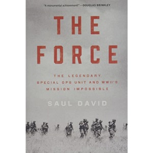 The Force: The Legendary Special Ops Unit and Wwii's Mission Impossible