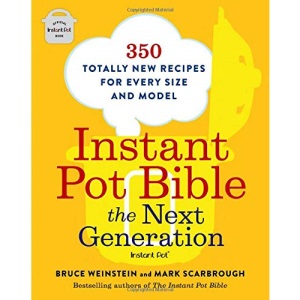 Instant Pot Bible: The Next Generation: 350 Totally New Recipes for Every Size and Model