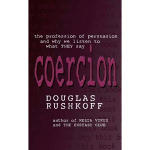 Coercion: The Professional Persuaders and Why We Listen