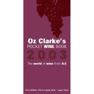 Oz Clarke's Pocket Wine Book 2003: The World of Wine from A-Z
