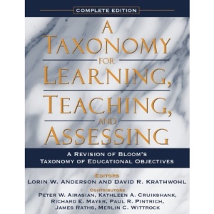 A Taxonomy for Learning, Teaching, and Assessing: a Revision of Bloom's Taxonomy of Educational Objectives