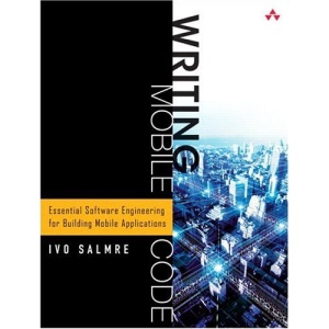 Writing Mobile Code: Essential Software Engineering for Building Mobile Applications