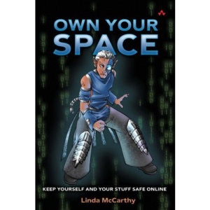 Own Your Space: Keep Yourself and Your Stuff Safe Online