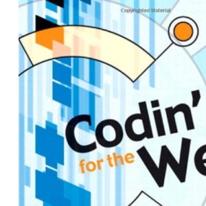 Codin' for the Web: A Designer's Guide to Developing Dynamic Web Sites