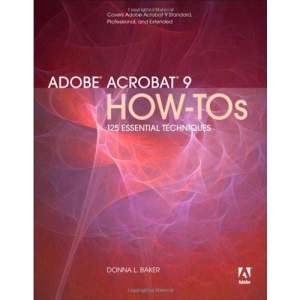 Adobe Acrobat 9 How-tos: 125 Essential Techniques