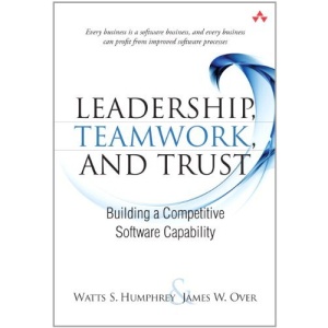 Leadership, Teamwork, and Trust: Building a Competitive Software Capability (SEI Series in Software Engineering)