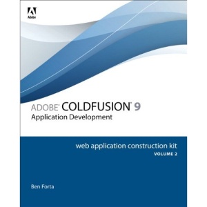 Adobe ColdFusion 9 Web Application Construction Kit: v. 2: Application Development
