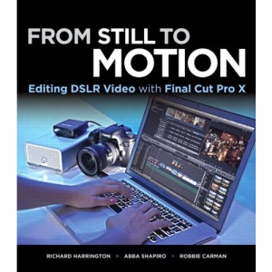 From Still to Motion: Editing DSLR Video with Final Cut Pro X