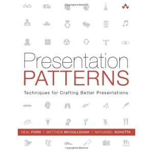 Presentation Patterns: Techniques for Crafting Better Presentations