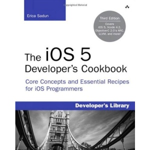 The iOS 5 Developer's Cookbook: Core Concepts and Essential Recipes for iOS Programmers (Developer's Library)