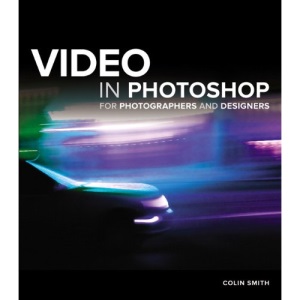 Video in Photoshop for Photographers and Designers