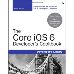 The Core iOS 6 Developer's Cookbook: Core Recipes for Programmers (Developer's Library)