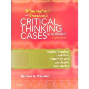 Winningham and Preusser's Critical Thinking Cases in Nursing: Medical-Surgical, Pediatric, Maternity, and Psychiatric Case Studies
