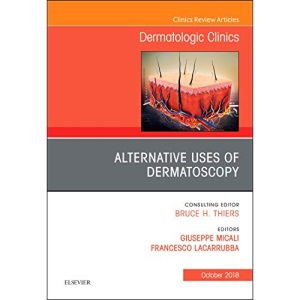Alternative Uses of Dermatoscopy, An Issue of Dermatologic Clinics, 1e: Volume 36-4 (The Clinics: Dermatology)