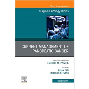 Current Management of Pancreatic Cancer, An Issue of Surgical Oncology Clinics of North America (Volume 30-4) (The Clinics: Surgery, Volume 30-4)