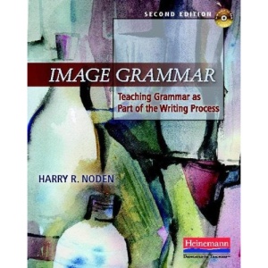 Image Grammar, Second Edition: Teaching Grammar as Part of the Writing Process