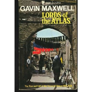 Lords of the Atlas: Rise and Fall of the House of Glaoua, 1893-1956