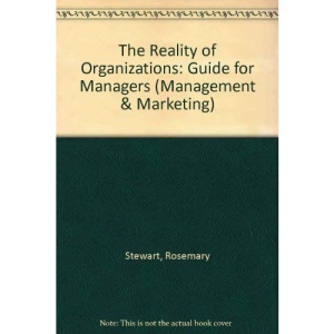The Reality of Organizations: Guide for Managers (Management & Marketing)