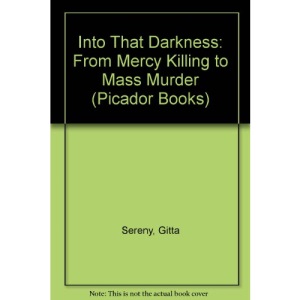 Into That Darkness: From Mercy Killing to Mass Murder (Picador Books)