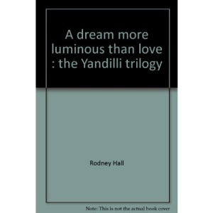 A dream more luminous than love : the Yandilli trilogy