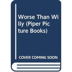 Worse Than Willy (Piper Picture Books)
