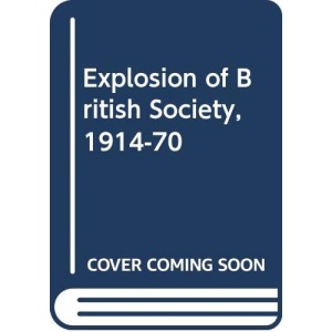 Explosion of British Society, 1914-70 (Macmillan student editions)