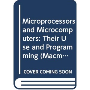 Microprocessors and Microcomputers: Their Use and Programming (Macmillan basis books in electronics)