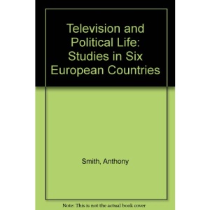 Television and Political Life: Studies in Six European Countries