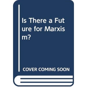 Is There a Future for Marxism?