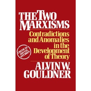 The Two Marxisms: Contradictions and Anomalies in the Development of Theory (Critical social studies)