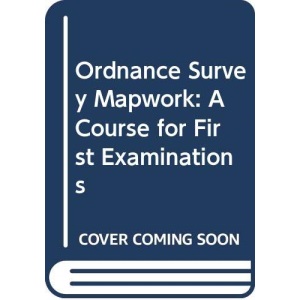Ordnance Survey Mapwork: A Course for First Examinations