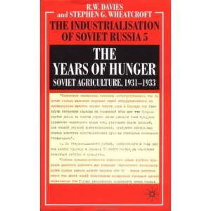 The Industrialisation of Soviet Russia: Years of Hunger - Soviet Agriculture 1931-1933 v. 5: Years of Hunger - Soviet Agriculture 1931-1933 Vol 5