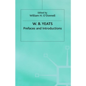 Prefaces and Introductions: Uncollected Prefaces and Introductions by Yeats to Works by other Authors and to Anthologies Edited by Yeats (The Collected Works of W.B. Yeats)