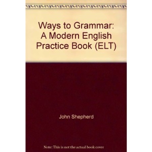 Ways to Grammar: A Modern English Practice Book (ELT)