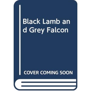 Black Lamb and Grey Falcon: A Journey Through Yugoslavia