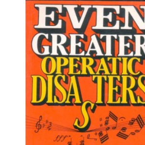 Even Greater Operatic Disasters