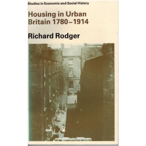 Housing in Urban Britain, 1780-1914: Class, Capitalism and Construction (Studies in Economic & Social History)