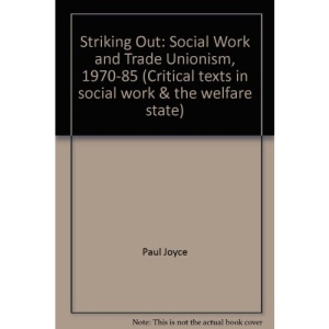 Striking Out: Social Work and Trade Unionism, 1970-85 (Critical texts in social work & the welfare state)