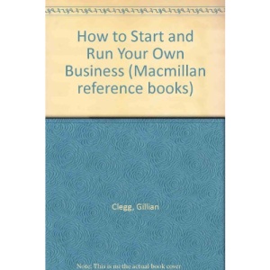 How to Start and Run Your Own Business (Macmillan reference books)