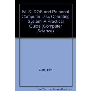 M. S.-DOS and Personal Computer Disc Operating System: A Practical Guide (Computer Science)
