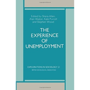 The Experience of Unemployment: 21 (Explorations in Sociology)