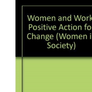 Women and Work: Positive Action for Change (Women in Society S.)