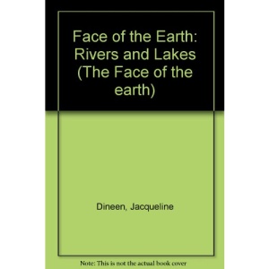 Face of the Earth: Rivers and Lakes (The Face of the Earth)