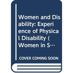 Women and Disability: Experience of Physical Disability (Women in Society S.)