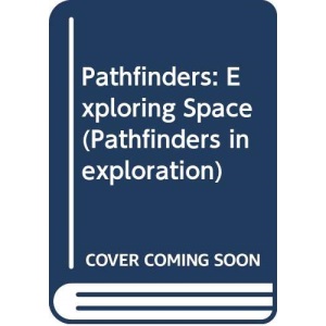 Pathfinders: Exploring Space (Pathfinders in exploration)