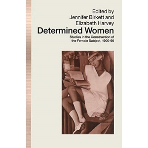 Determined Women: Studies in the Construction of the Female Subject, 1900-90