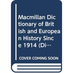 Macmillan Dictionary of British and European History Since 1914 (Dictionary Series)