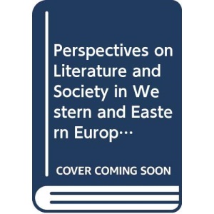 Perspectives on Literature and Society in Western and Eastern Europe (Studies in Russia and East Europe)