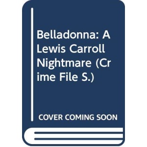 Belladonna: A Lewis Carroll Nightmare (Crime File S.)